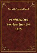 ebooki: Do Władysława Bentkowskiego (VI 1857) - ebook