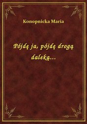 : Pójdę ja, pójdę drogą daleką... - ebook