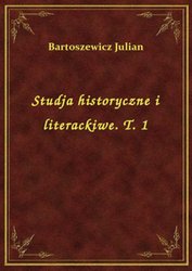 : Studja historyczne i literackiwe. T. 1 - ebook