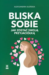 : Bliska sobie. Jak zostać swoją przyjaciółką - ebook