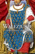 Walezjusze. Królowie Francji 1328-1589 - ebook
