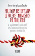 Polityka historyczna w Polsce i Niemczech po roku 1989 w wystąpieniach publicznych oraz publikacjach polityków polskich i niemieckich - ebook