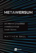 Metawersum. Jak internet przyszłości zrewolucjonizuje świat i biznes - ebook