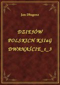 Dziejów Polskich Ksiąg Dwanaście T 3 - ebook