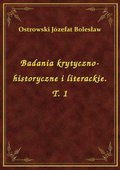 Badania krytyczno-historyczne i literackie. T. 1 - ebook