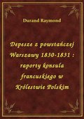 ebooki: Depesze z powstańczej Warszawy 1830-1831 : raporty konsula francuskiego w Królestwie Polskim - ebook