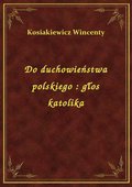 Do duchowieństwa polskiego : głos katolika - ebook