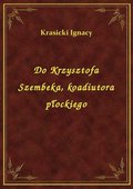 ebooki: Do Krzysztofa Szembeka, koadiutora płockiego - ebook