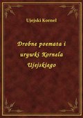 Drobne poemata i urywki Kornela Ujejskiego - ebook