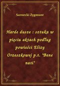 Harde dusze : sztuka w pięciu aktach podług powieści Elizy Orzeszkowej p.t. "Bene nati" - ebook