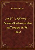 „Łyki” i „Kołtuny”. : Pamiętnik mieszczanina podlaskiego (1790-1816) - ebook