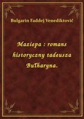 Maziepa : romans historyczny tadeusza Bułharyna. - ebook