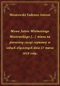 Mowa Jaśnie Wielmożnego Mostowskiego [...] miana na pierwszey sessyi seymowej w izbach złączonych dnia 27 marca 1818 roku. - ebook