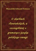 O skarbach słowiańskich, a szczególniej o gramatyce języka polskiego uwagi - ebook