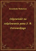 Odpowiedź na szkalowania pana J. B. Ostrowskiego - ebook