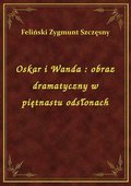 Oskar i Wanda : obraz dramatyczny w piętnastu odsłonach - ebook