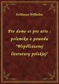 Pro domo et pro arte : polemika z powodu "Współczesnej literatury polskiej" - ebook
