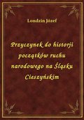Przyczynek do historji początków ruchu narodowego na Śląsku Cieszyńskim - ebook