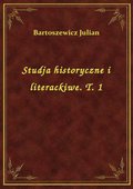 Studja historyczne i literackiwe. T. 1 - ebook