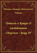 Tomasza a Kempis O naśladowaniu Chrystusa : ksiąg IV - ebook