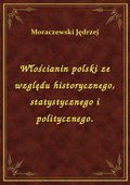 Włościanin polski ze względu historycznego, statystycznego i politycznego. - ebook