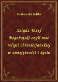 Xsiądz Józef Bogobojski czyli moc religii chrześcijańskiej w umiejętności i życiu - ebook
