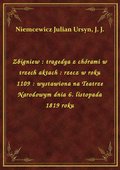 Zbigniew : tragedya z chórami w trzech aktach : rzecz w roku 1109 : wystawiona na Teatrze Narodowym dnia 6. listopada 1819 roku - ebook