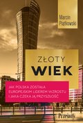 Złoty wiek. Jak Polska została europejskim liderem wzrostu i jaka czeka ją przyszłość - ebook