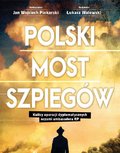 Polski most szpiegów. Kulisy operacji dyplomatycznych oczami ambasadora RP - ebook