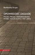 Opowiedzieć Zagładę. Polska proza i historiografia wobec Holocaustu (1987-2003) - ebook