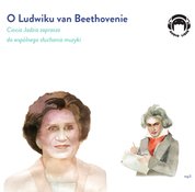: O Ludwiku Van Beethovenie - Ciocia Jadzia zaprasza do wspólnego słuchania muzyki  - audiobook