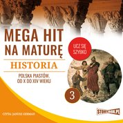 : Mega hit na maturę. Historia 3. Polska Piastów. Od X do XIV wieku - audiobook