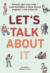 : Let’s Talk About It. Relacje, płeć oraz seks - czyli wszystko, o czym chcesz pogadać, a nie wiesz jak - ebook