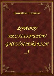 : Żywoty Arcybiskupów Gnieźnieńskich I - ebook