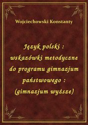 : Język polski : wskazówki metodyczne do programu gimnazjum państwowego : (gimnazjum wyższe) - ebook