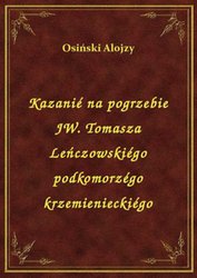 : Kazanié na pogrzebie JW. Tomasza Leńczowskiégo podkomorzégo krzemienieckiégo - ebook
