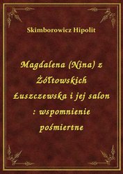 : Magdalena (Nina) z Żółtowskich Łuszczewska i jej salon : wspomnienie pośmiertne - ebook