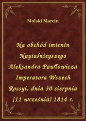 : Na obchód imienin Nayiaśnieyszego Aleksandra Pawłowicza Imperatora Wszech Rossyi, dnia 30 sierpnia (11 września) 1814 r. - ebook