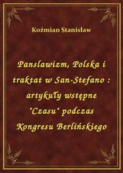 : Panslawizm, Polska i traktat w San-Stefano : artykuły wstępne "Czasu" podczas Kongresu Berlińskiego - ebook