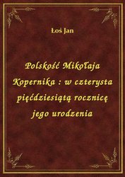 : Polskość Mikołaja Kopernika : w czterysta pięćdziesiątą rocznicę jego urodzenia - ebook