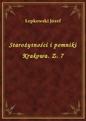 : Starożytności i pomniki Krakowa. Z. 7 - ebook