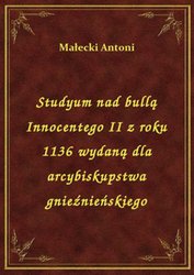 : Studyum nad bullą Innocentego II z roku 1136 wydaną dla arcybiskupstwa gnieźnieńskiego - ebook