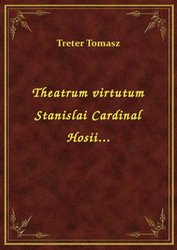 : Theatrum virtutum Stanislai Cardinal Hosii... - ebook