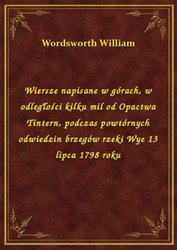 : Wiersze napisane w górach, w odległości kilku mil od Opactwa Tintern, podczas powtórnych odwiedzin brzegów rzeki Wye 13 lipca 1798 roku - ebook