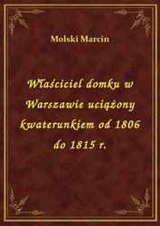 : Właściciel domku w Warszawie uciążony kwaterunkiem od 1806 do 1815 r. - ebook