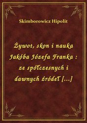 : Żywot, skon i nauka Jakóba Józefa Franka : ze spółczesnych i dawnych źródeł [...] - ebook