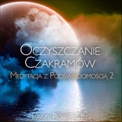 : Medytacja z Podświadomością 2: Oczyszczanie Czakramów - audiobook
