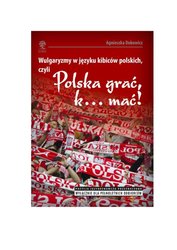 : Wulgaryzmy w języku kibiców na stadionach piłkarskich, czyli „Polska grać, k… mać!” - ebook