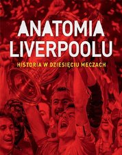 : Anatomia Liverpoolu. Historia w dziesięciu meczach - ebook