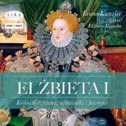 : Elżbieta I. Królowa dziewica, jej rywalki i faworyci - audiobook